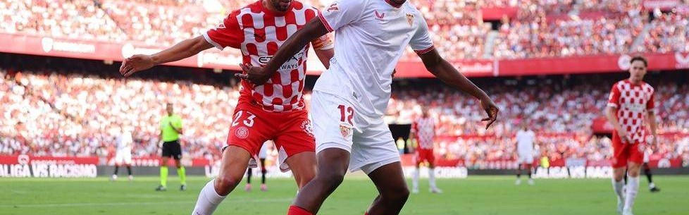 西甲关键保级战！塞维利亚迎赫罗纳，两队皆盼反弹止颓